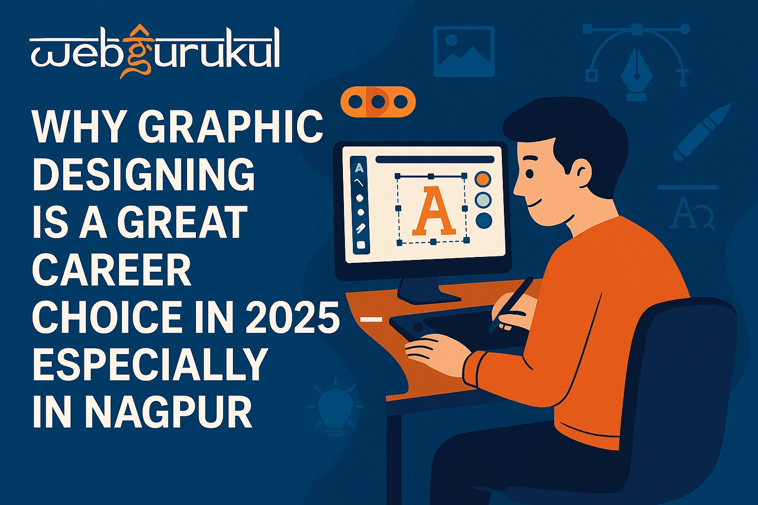 Why Graphic Designing is a Great Career Choice in 2025 — Especially in Nagpur