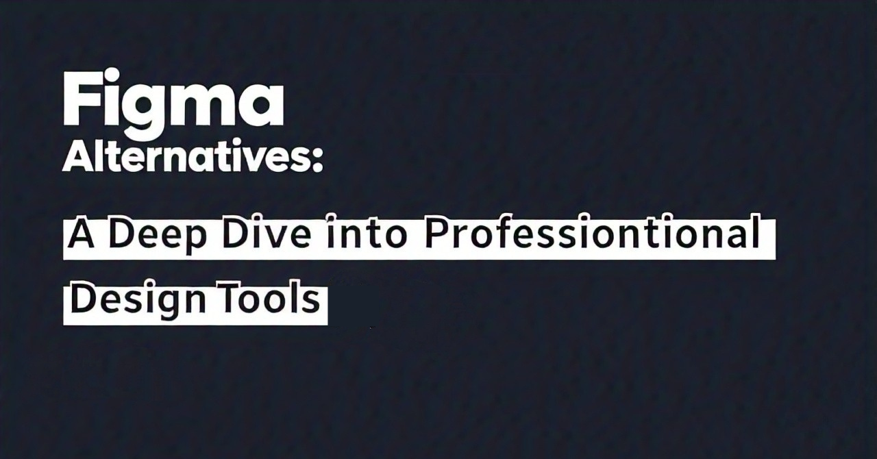 Figma Alternatives: A Deep Dive into Professional Design Tools in 2025